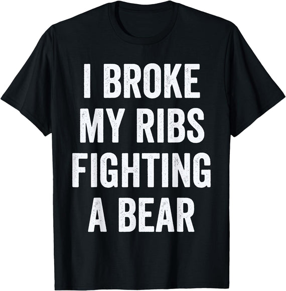 Broken Ribs Shirt Designs by ZAR Broken Ribs, I Broke My Ribs Fighting A Bear T-Shirt - Black