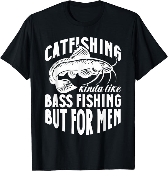 Catfish Fishing Apparel Catfish Catfishing Kinda Like Bass Fishing But For Men T-Shirt - Black