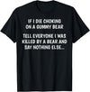 Funny Sayings Hilarious Jokes Humorous Memes Gear If I Die Choking On A Gummy Bear Funny Saying Sarcastic Joke T-Shirt - Black