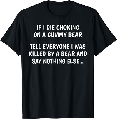If I Die Choking On A Gummy Bear Funny Saying Sarcastic Joke T-Shirt