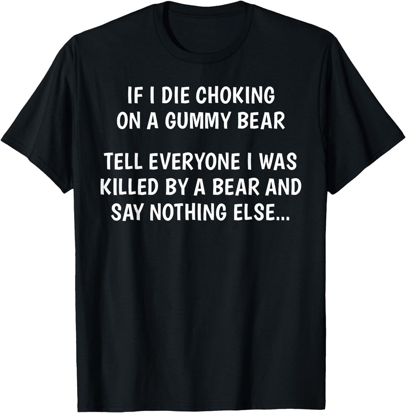 Funny Sayings Hilarious Jokes Humorous Memes Gear If I Die Choking On A Gummy Bear Funny Saying Sarcastic Joke T-Shirt - Black