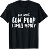 Funny Cattle Cow Farmer Shirts Funny You Smell Cow Poop I Smell Money Shirt for Farmers Cow T-Shirt - Black