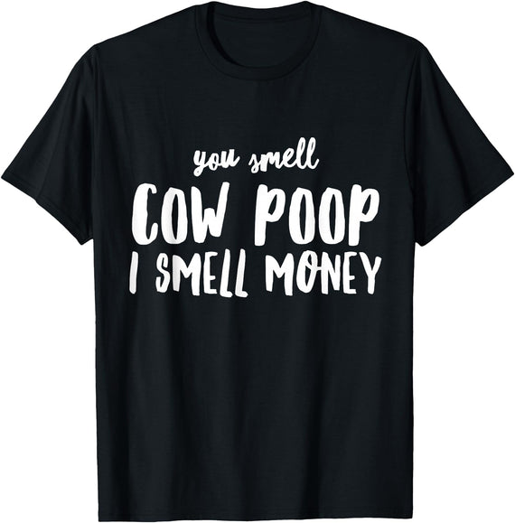 Funny Cattle Cow Farmer Shirts Funny You Smell Cow Poop I Smell Money Shirt for Farmers Cow T-Shirt - Black