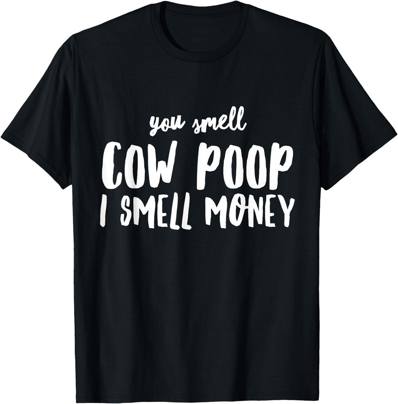 Funny Cattle Cow Farmer Shirts Funny You Smell Cow Poop I Smell Money Shirt for Farmers Cow T-Shirt - Black