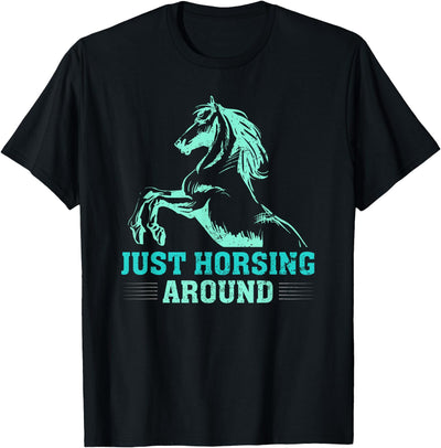 Funny Horse Lover Gifts Women Teen Girls Just Horsing Around Funny Horse Equestrian Riding Graphic T-Shirt