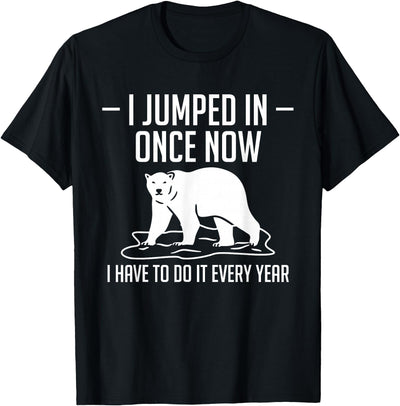 I Jumped In Once Now Polar Plunge T-Shirt