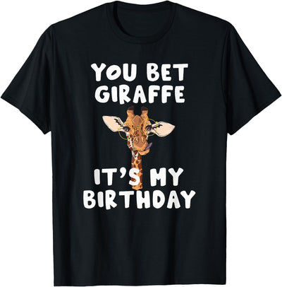 You bet Giraffe it's my Birthday | Funny Giraffe T-Shirt