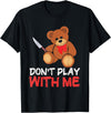 Funny Dont Play With Me Bear Teddy With Knife Tees Funny Don´t Play With Me | Teddy | Bear With Knife T-Shirt - Black