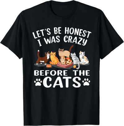 Cat Lover Gift Ideas Let's Be Honest I was Crazy Before The Cats Funny Cat T-Shirt