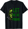 Designs By Raveena Let me be Frank - frankenstein monster humor pun Halloween T-Shirt - Black
