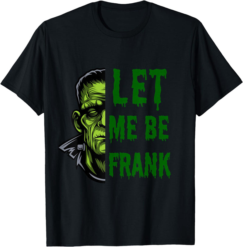 Designs By Raveena Let me be Frank - frankenstein monster humor pun Halloween T-Shirt - Black