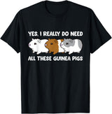 Funny Guinea Pig Lover Gifts Yes I Really Do Need All These Guinea Pigs T-Shirt - Black