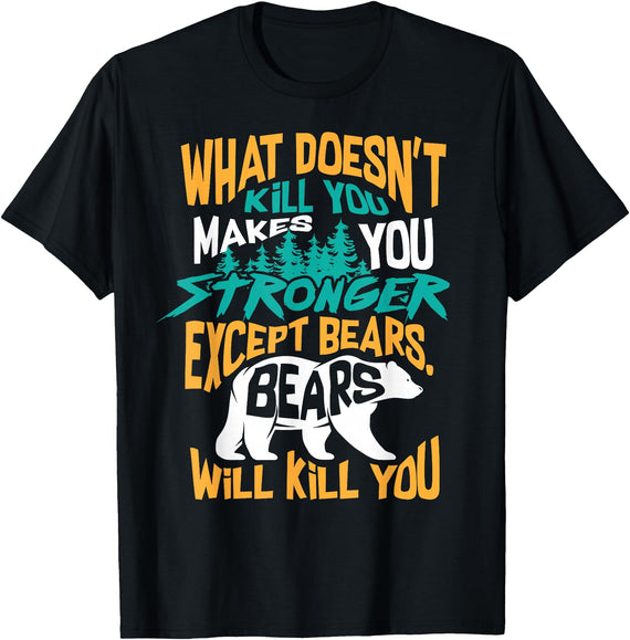 Cool Dainty Passionate Bear Lover T-shirts What Doesn't Kill You Makes You Stronger Except Bears Gift T-Shirt - Black