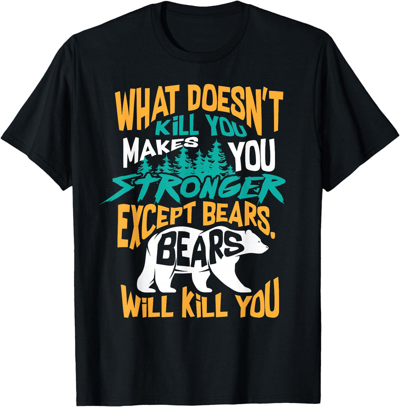 Cool Dainty Passionate Bear Lover T-shirts What Doesn't Kill You Makes You Stronger Except Bears Gift T-Shirt - Black