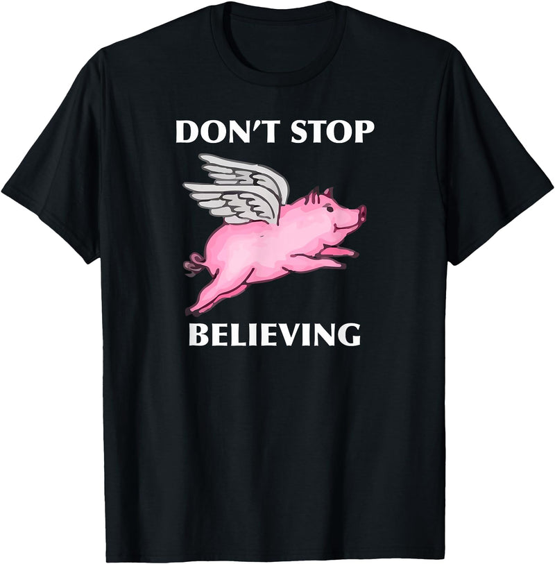 TeesByDesign Pig Animal Don't Stop Believing Gift Men Women Boys Girls T-Shirt - Black