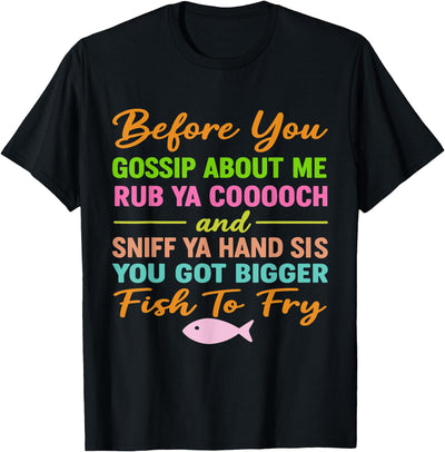 Before You Gossip About Me Rub Ya Cooooch Funny Before You Gossip About Me Rub Ya Cooooch, Funny Sarcastic T-Shirt