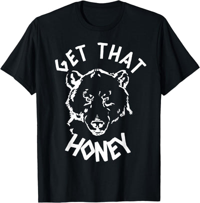 Get That Honey Bear T-Shirt