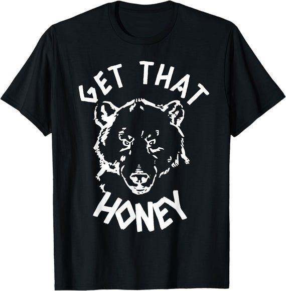 Funny Bear Shirts Designs Get That Honey Bear T-Shirt T-Shirt - Black