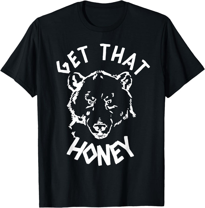 Funny Bear Shirts Designs Get That Honey Bear T-Shirt T-Shirt - Black