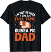 I'm Not Retired I'm A Full Time Guinea Pig Dad T-Shirt - Black