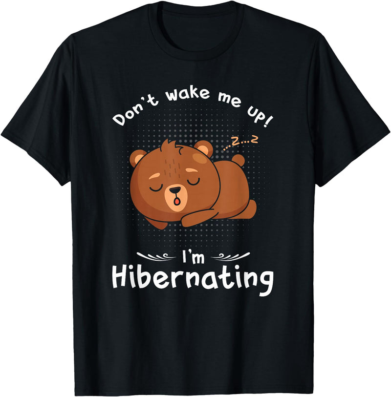 Dont wake me up Im Hibernating cute sleeping Bear T-Shirt - Black