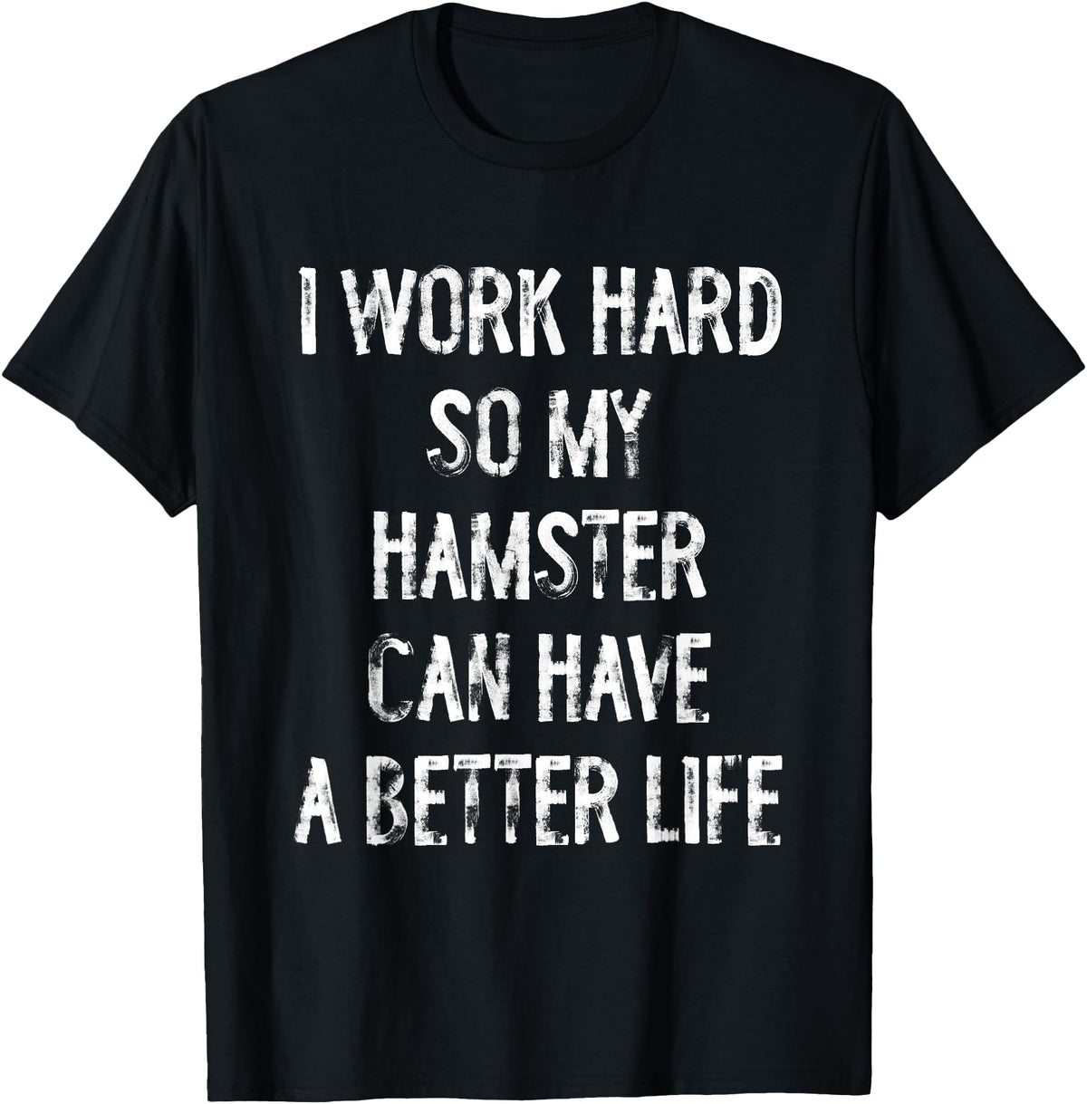 I Work Hard So My Hamster Can Have A Better Life T-Shirt - Black