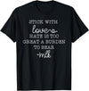 Stick With Love Hate Is Great Burden Clothing Co stick with love hate is too great a burden to bear T-Shirt - Black