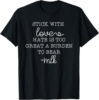 stick with love hate is too great a burden to bear T-Shirt