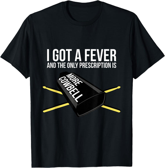Funny I Got a Fever Cowbell Shirts Mehr Cowbell T-Shirt Drummer Cowbell T-Shirt - Black