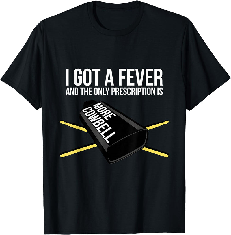 Funny I Got a Fever Cowbell Shirts Mehr Cowbell T-Shirt Drummer Cowbell T-Shirt - Black
