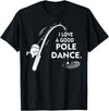 Amaziene I Love A Good Pole Dance Fishing TShirt T-Shirt - Black