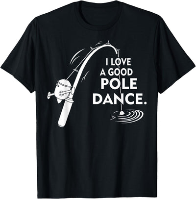 I Love A Good Pole Dance Fishing TShirt T-Shirt