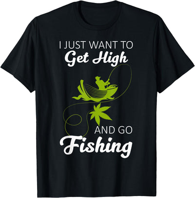I Just Want To Get High And Go Fishing Funny Fishing Gift T-Shirt