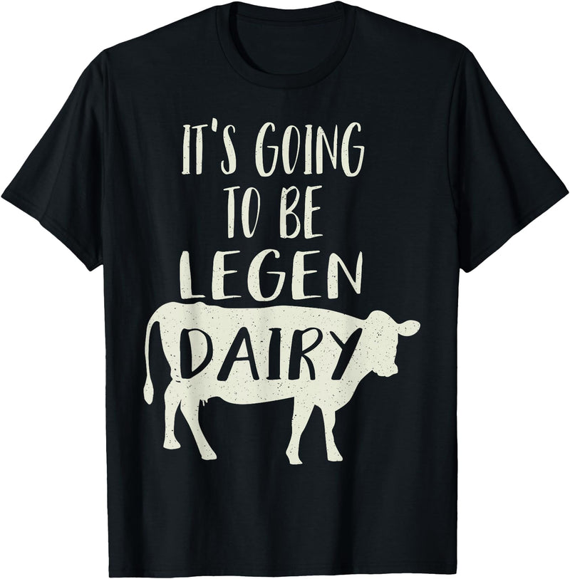 Dairy Cow Merch Co It's Going To Be Legendary (Legendairy) Funny Dairy Cow Gift T-Shirt - Black