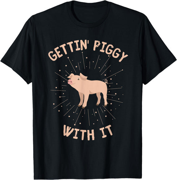 Getting Piggy With It Funny Pig Farmer Pig Lover Getting Piggy With It Funny Pig Farmer Country Pig Lover T-Shirt - Black