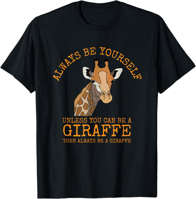 Always Be Yourself Unless You Can Be a Giraffe T-Shirt