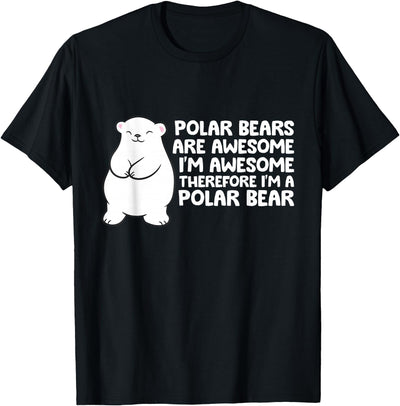 Polar Bears are Awesome Therefore I'm A Polar Bear T-Shirt