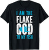 Fish Keeping Fish Tank Lovers Aquarist HS0 Saltwater Aquarium I Am The Flake God To My Fish T-Shirt - Black