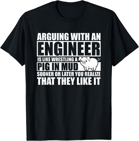 Arguing With An Engineer Pig In Mud Shirts Arguing with an Engineer Wrestling a Pig in the Mud T-Shirt - Black