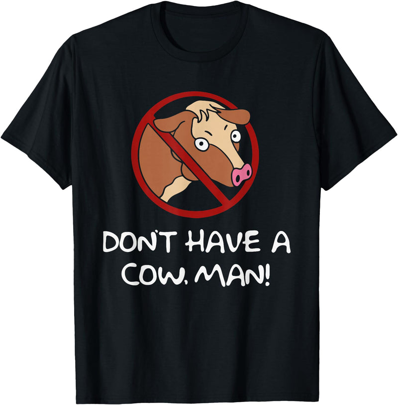 Don't Have A Cow. Man! Funny T-Shirt - Black