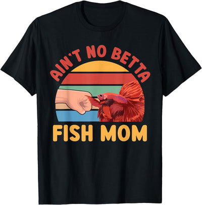 Ain't No Betta Fish Mom Than Me Lover T-Shirt