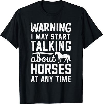 Warning I May Start Talking About Horses At Any Time T-Shirt