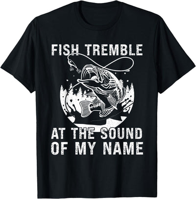 Fish Tremble At The Sound Of My Name Funny Fishing T-Shirt