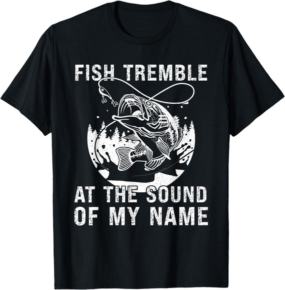 Funny Fishing shirt men women Fish Tremble At The Sound Of My Name Funny Fishing T-Shirt - Black