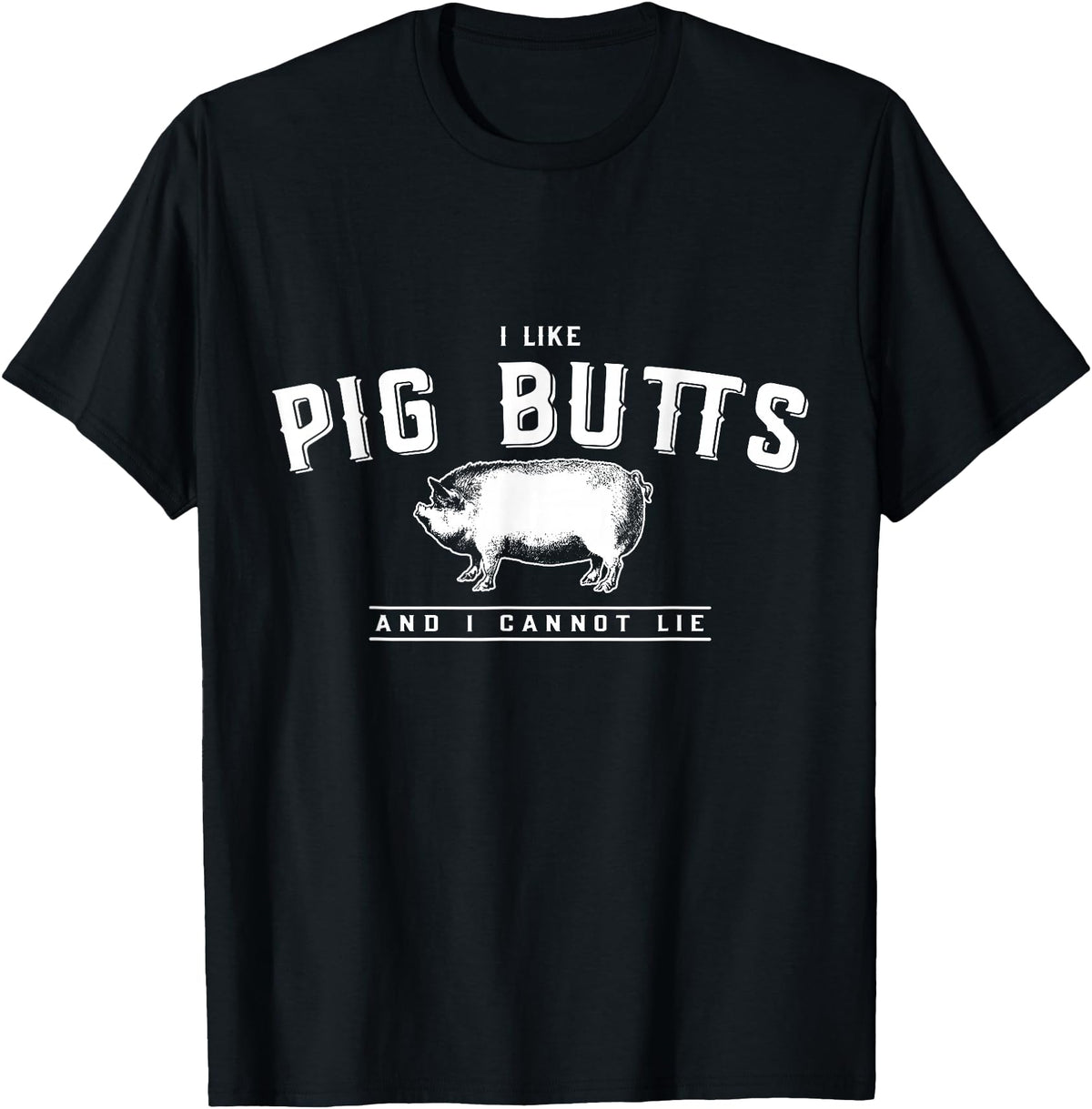 DustyShirt I Like Pig Butts and I Cannot Lie T-Shirt T-Shirt - Black