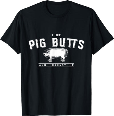I Like Pig Butts and I Cannot Lie T-Shirt
