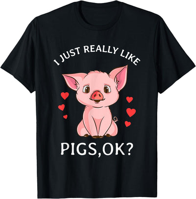 I Just Really Like Pigs Okay Hog Lover Cute Farmer T-Shirt
