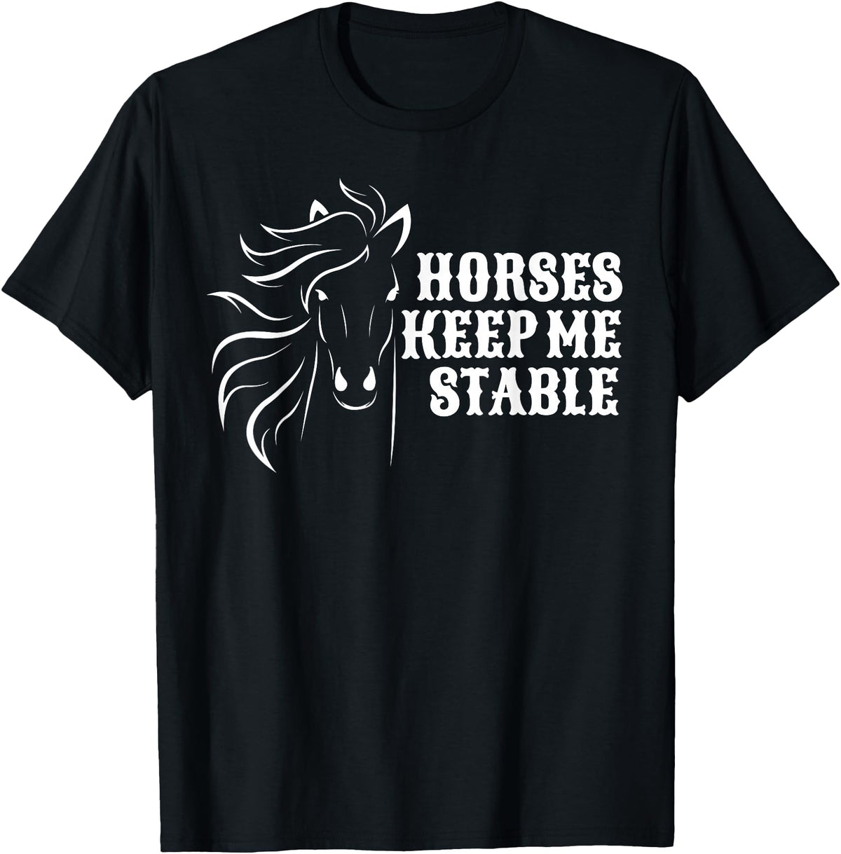Horse Lovers Apparel Horses Keep Me Stable T-Shirt For Horse Lovers T-Shirt - Black