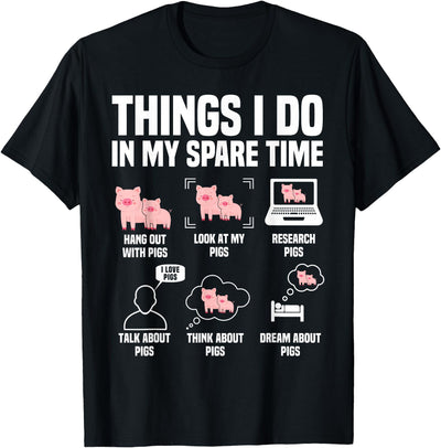 Pig Things I Do In My Spare Time For Men Women & Kids T-Shirt