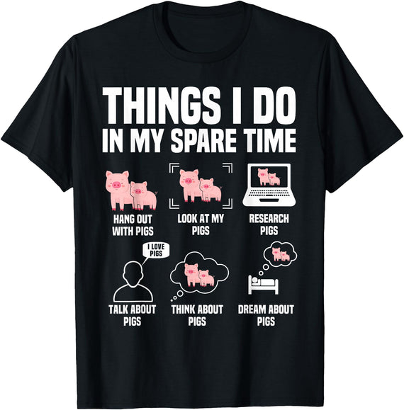 Pig Things I Do In My Spare Time Novelty Designs Pig Things I Do In My Spare Time For Men Women & Kids T-Shirt - Black